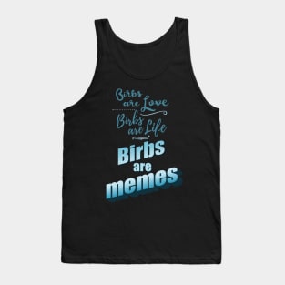 birbs are love, birbs are life, birbs are memes Tank Top